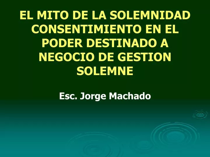 el mito de la solemnidad consentimiento en el poder destinado a negocio de gestion solemne