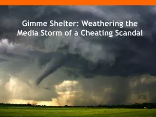 Gimme Shelter: Weathering the Media Storm of a Cheating Scandal