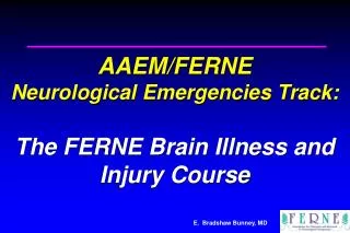 AAEM/FERNE Neurological Emergencies Track: The FERNE Brain Illness and Injury Course