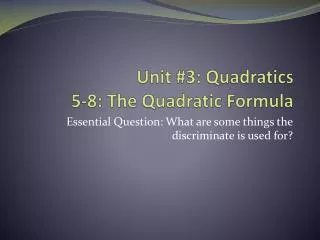 Unit #3: Quadratics 5-8: The Quadratic Formula