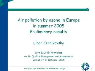 Air pollution by ozone in Europe in summer 2005 Preliminary results Libor Cernikovsky