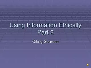 Using Information Ethically Part 2