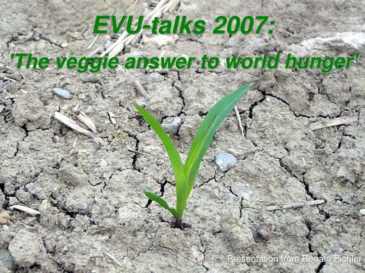 evu talks 2007 the veggie answer to world hunger