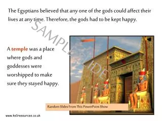 A temple was a place where gods and goddesses were worshipped to make sure they stayed happy.