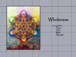 Wholeness Loving with ~ Heart Soul Mind Strength