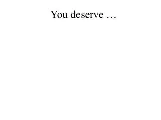 you deserve