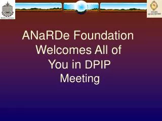 ANaRDe Foundation Welcomes All of 	 You in DPIP 		 Meeting