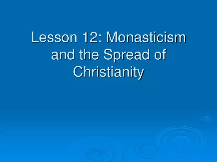 lesson 12 monasticism and the spread of christianity