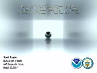 Scott Rayder NOAA Chief of Staff AMS Corporate Forum March 22,2007