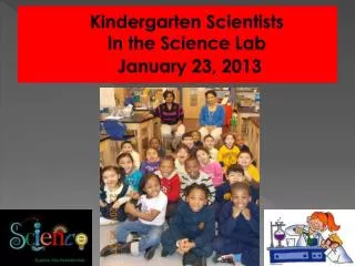 Kindergarten Scientists In the Science Lab January 23, 2013