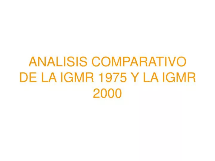 analisis comparativo de la igmr 1975 y la igmr 2000