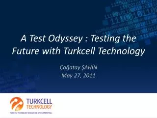 A Test Odyssey : Testing the F uture with Turkcell Technology