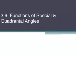 3.6 Functions of Special &amp; Quadrantal Angles