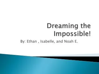 Dreaming the Impossible!