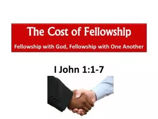 The Cost of Fellowship Fellowship with God, Fellowship with One Another