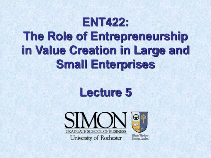 ent422 the role of entrepreneurship in value creation in large and small enterprises lecture 5