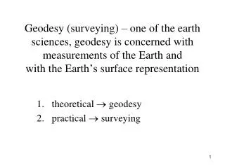 theoretical ? geodesy 2. practical ? surveying
