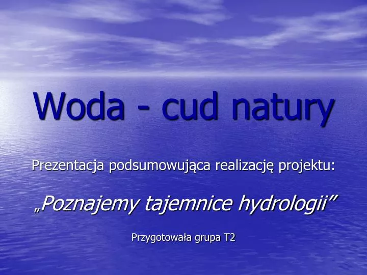 woda cud natury prezentacja podsumowuj ca realizacj projektu poznajemy tajemnice hydrologii