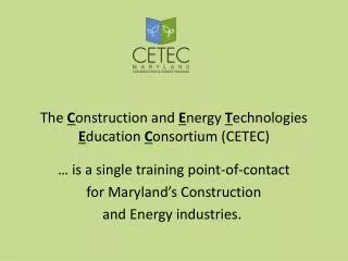 The C onstruction and E nergy T echnologies E ducation C onsortium (CETEC)