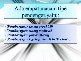 ada empat macam tipe pendengar yaitu
