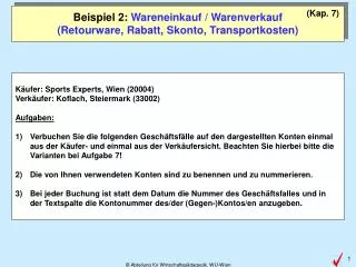 Beispiel 2: Wareneinkauf / Warenverkauf (Retourware, Rabatt, Skonto, Transportkosten)