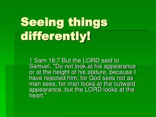 Seeing things differently!