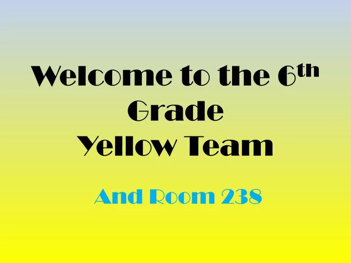 welcome to the 6 th grade yellow team
