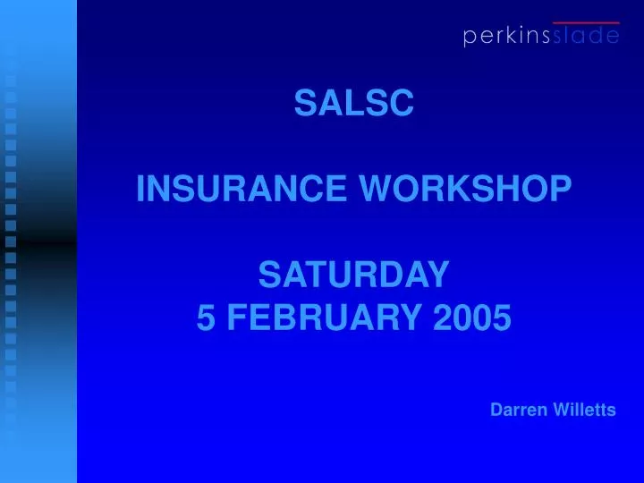 salsc insurance workshop saturday 5 february 2005 darren willetts