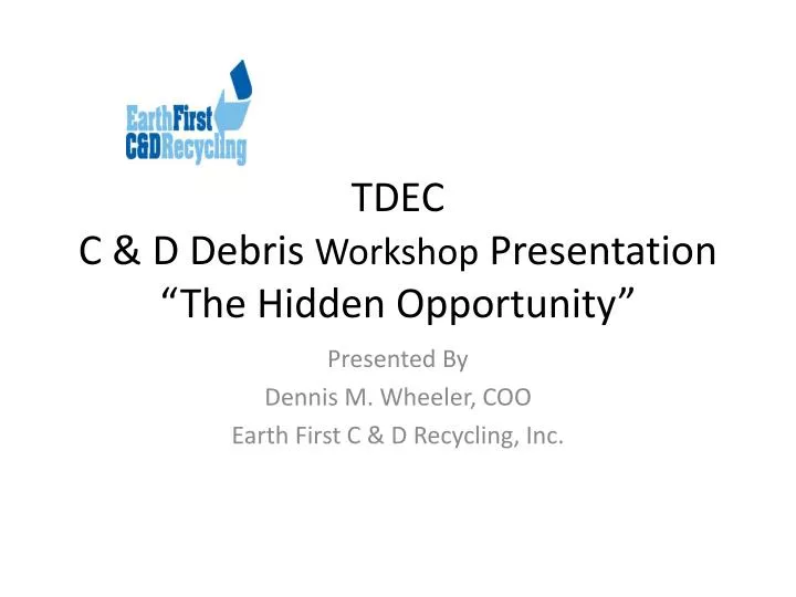 tdec c d debris workshop presentation the hidden opportunity