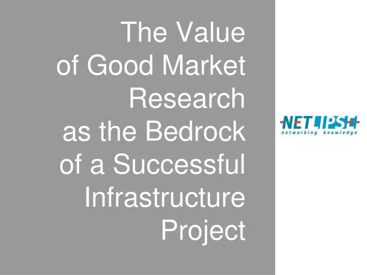 the value of good market research as the bedrock of a successful infrastructure project