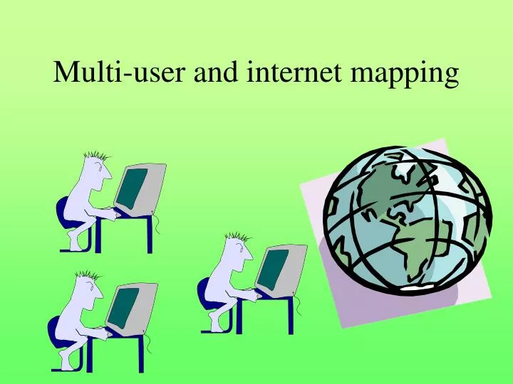 multi user and internet mapping
