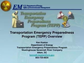 Transportation Emergency Preparedness Program (TEPP) Overview Ken Keaton Department of Energy