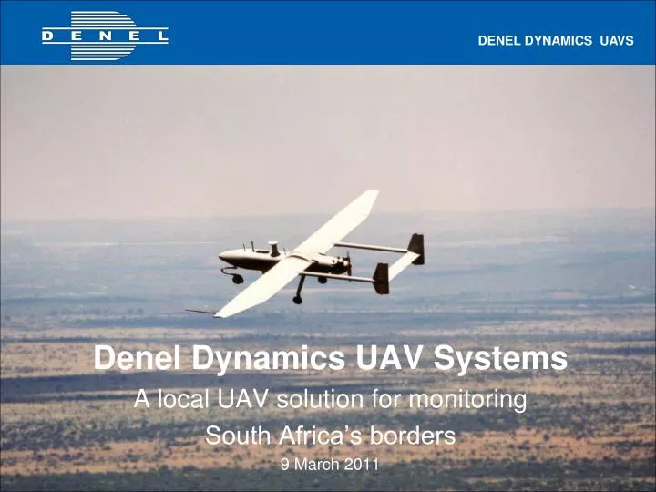 denel dynamics uav systems a local uav solution for monitoring south africa s borders 9 march 2011