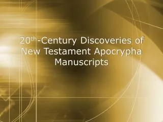 20 th -Century Discoveries of New Testament Apocrypha Manuscripts
