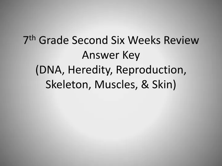 7 th grade second six weeks review answer key dna heredity reproduction skeleton muscles skin