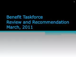 Benefit Taskforce Review and Recommendation March, 2011