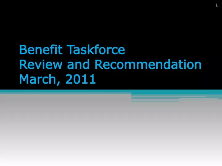 benefit taskforce review and recommendation march 2011