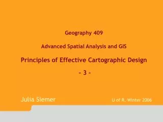 Geography 409 Advanced Spatial Analysis and GIS Principles of Effective Cartographic Design - 3 -