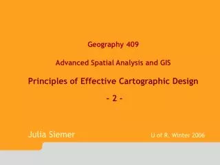 Geography 409 Advanced Spatial Analysis and GIS Principles of Effective Cartographic Design - 2 -