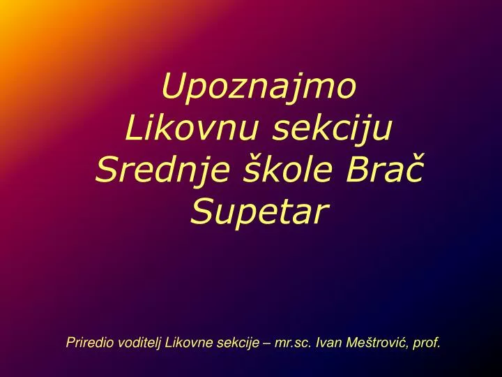 upoznajmo likovnu sekciju srednje kole bra supetar