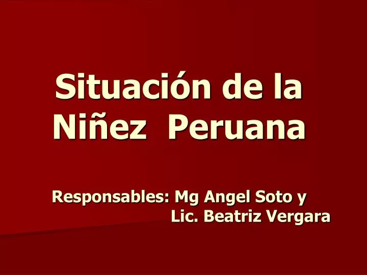 situaci n de la ni ez peruana responsables mg angel soto y lic beatriz vergara
