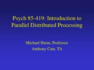 Psych 85-419: Introduction to Parallel Distributed Processing