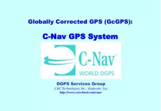 Globally Corrected GPS (GcGPS): C-Nav GPS System