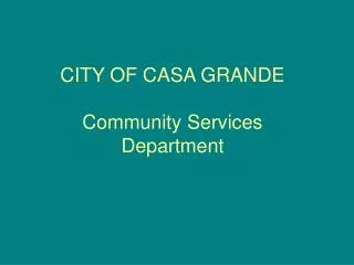 CITY OF CASA GRANDE Community Services Department