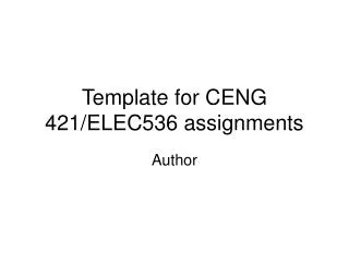 Template for CENG 421/ELEC536 assignments