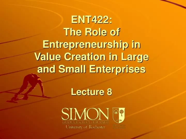 ent422 the role of entrepreneurship in value creation in large and small enterprises lecture 8