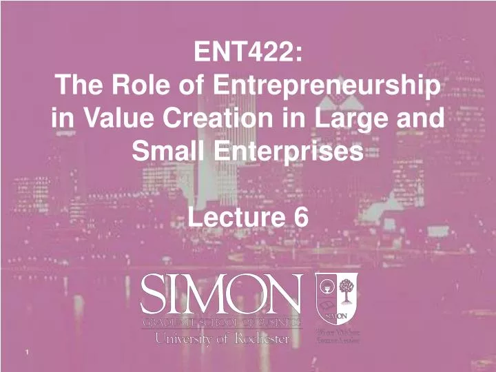 ent422 the role of entrepreneurship in value creation in large and small enterprises lecture 6