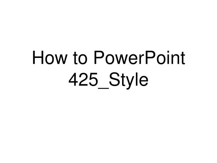 how to powerpoint 425 style