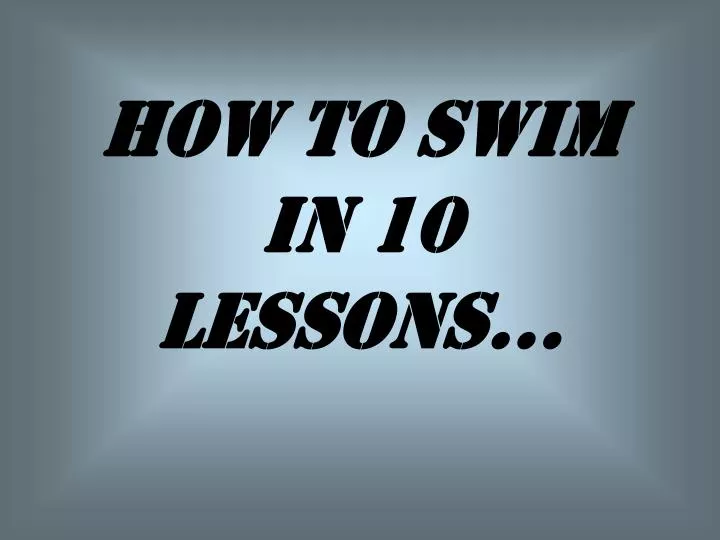 how to swim in 10 lessons