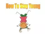 How To Stay Young